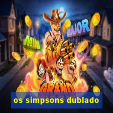 os simpsons dublado