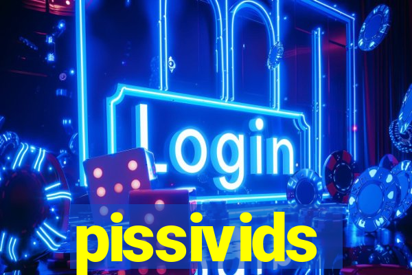 pissivids