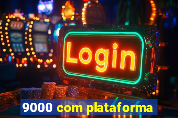 9000 com plataforma