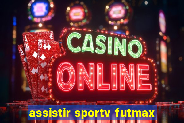 assistir sportv futmax