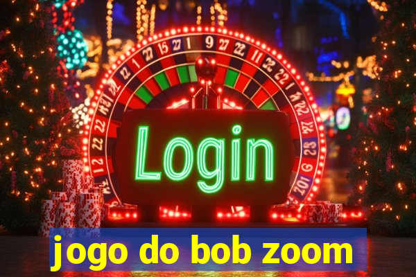 jogo do bob zoom