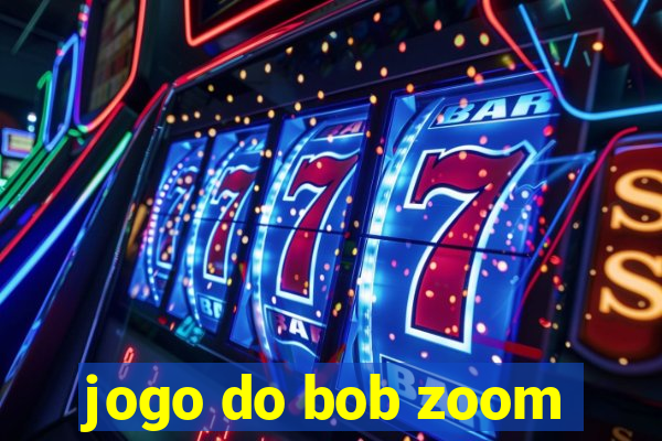 jogo do bob zoom