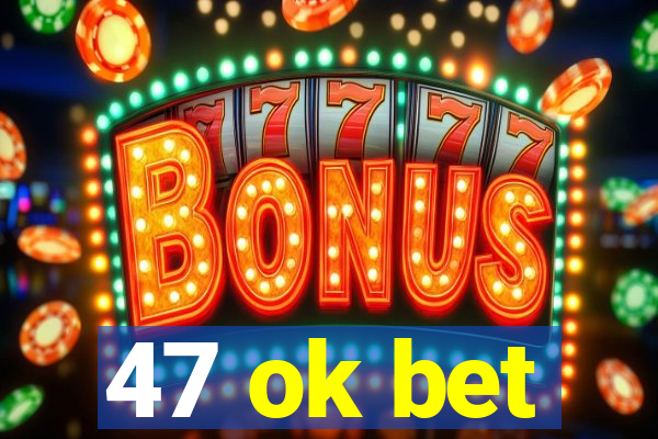 47 ok bet