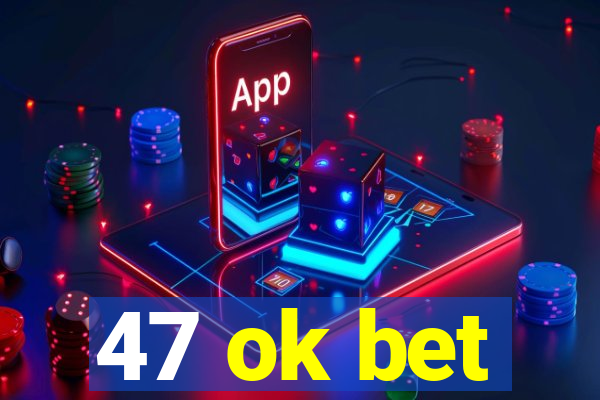 47 ok bet