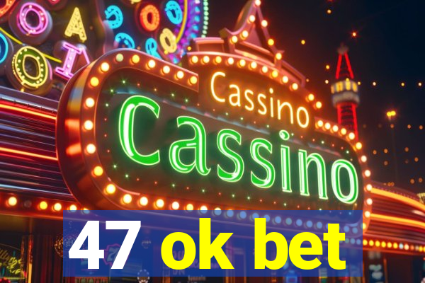 47 ok bet