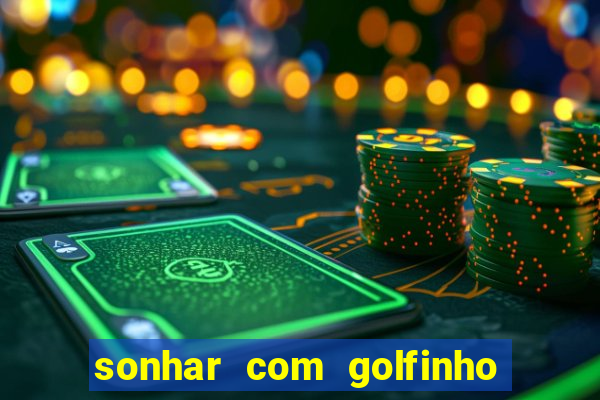 sonhar com golfinho jogo do bicho