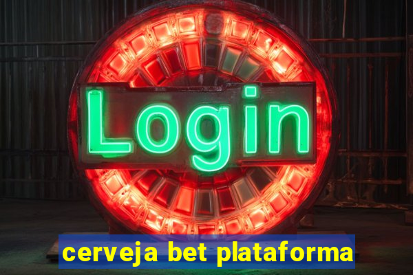 cerveja bet plataforma