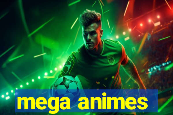 mega animes