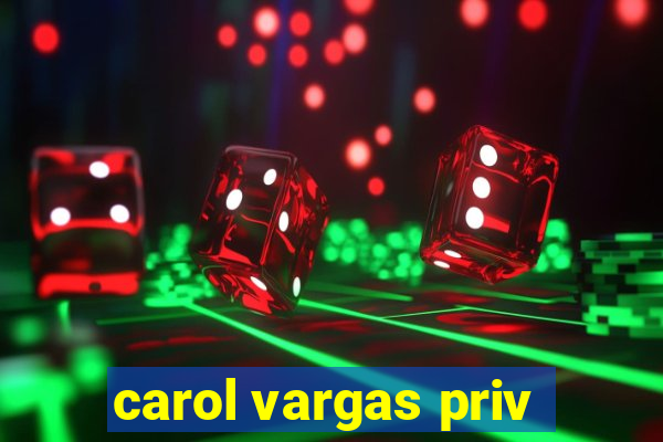 carol vargas priv