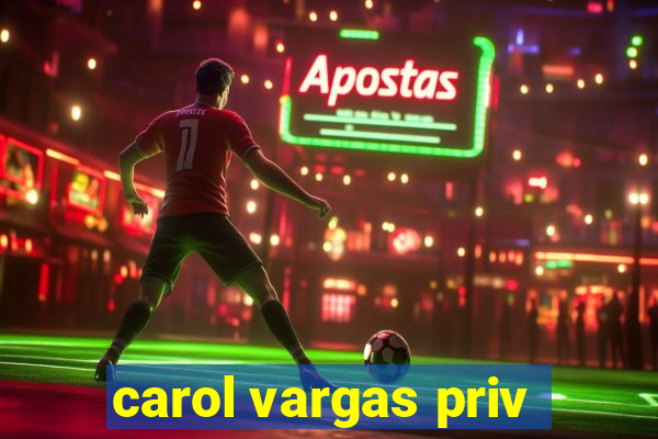 carol vargas priv