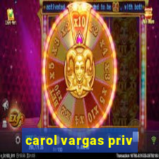 carol vargas priv