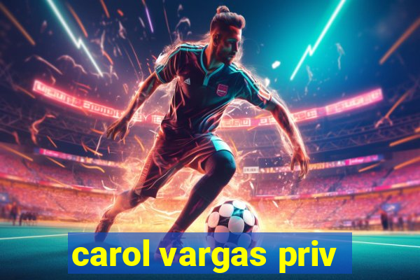 carol vargas priv