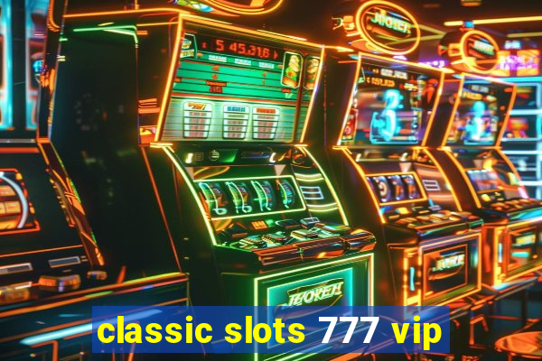 classic slots 777 vip