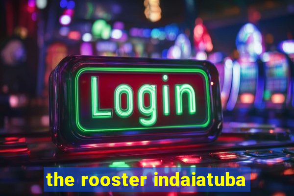 the rooster indaiatuba