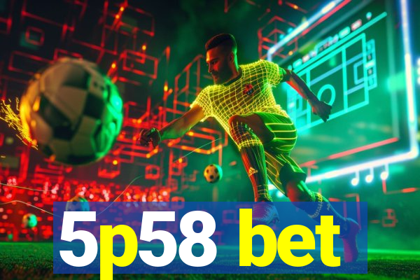 5p58 bet