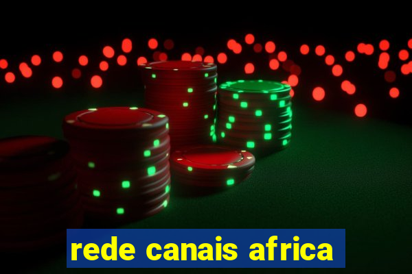 rede canais africa