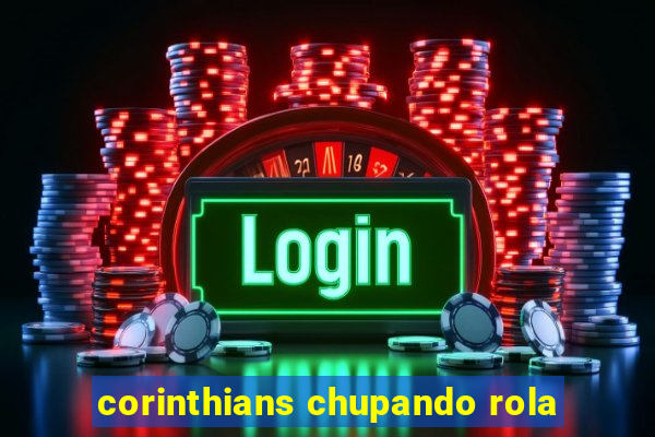 corinthians chupando rola