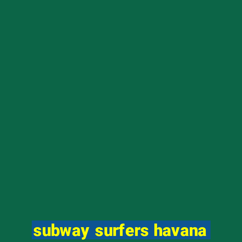 subway surfers havana