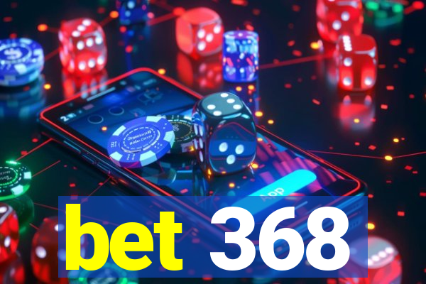 bet 368