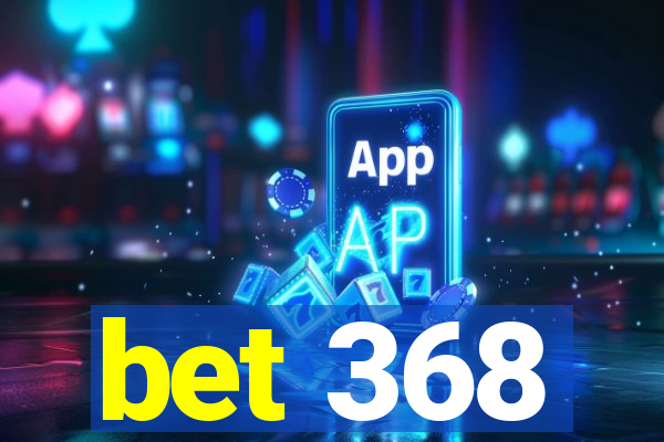 bet 368