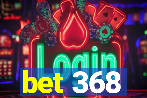 bet 368