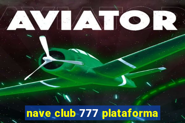 nave club 777 plataforma