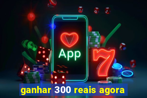 ganhar 300 reais agora