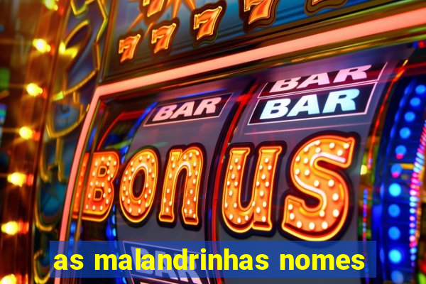 as malandrinhas nomes