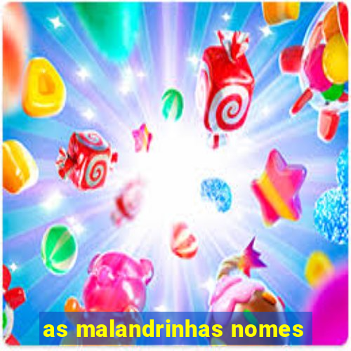 as malandrinhas nomes