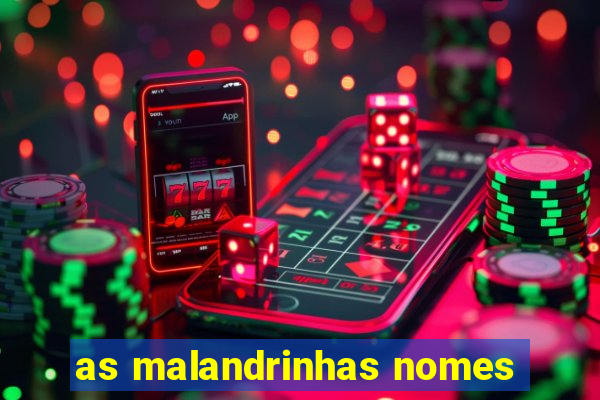 as malandrinhas nomes