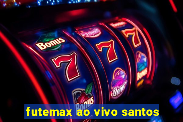 futemax ao vivo santos