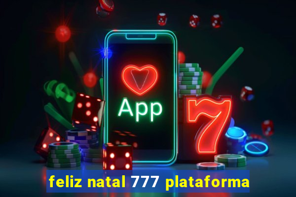 feliz natal 777 plataforma