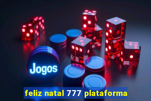 feliz natal 777 plataforma