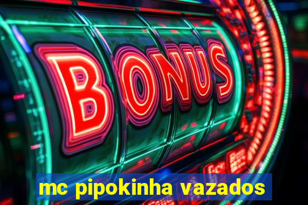 mc pipokinha vazados