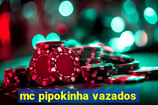 mc pipokinha vazados