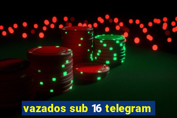 vazados sub 16 telegram