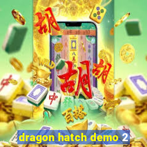 dragon hatch demo 2