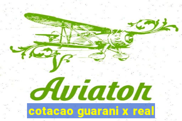 cotacao guarani x real