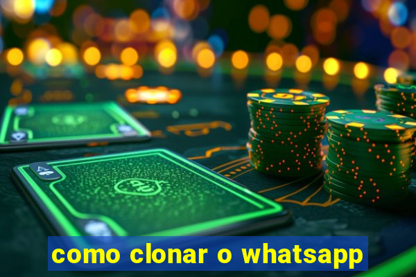 como clonar o whatsapp