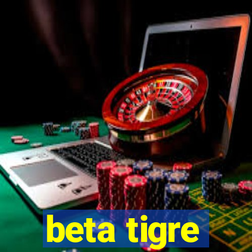 beta tigre