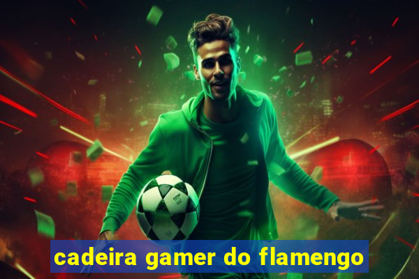 cadeira gamer do flamengo