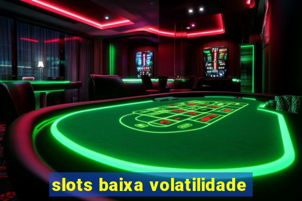 slots baixa volatilidade