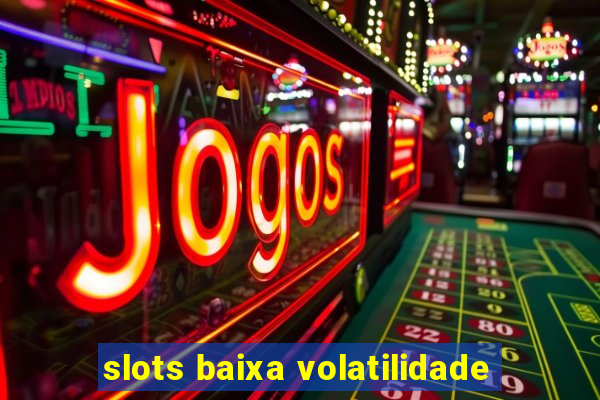 slots baixa volatilidade