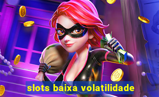 slots baixa volatilidade