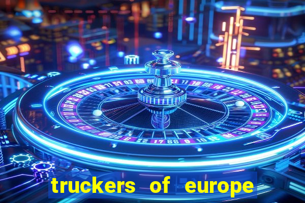 truckers of europe 3 dinheiro infinito