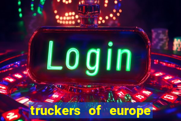 truckers of europe 3 dinheiro infinito