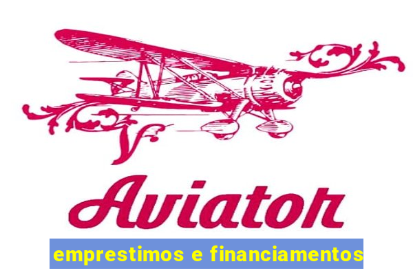 emprestimos e financiamentos