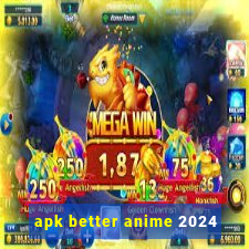 apk better anime 2024