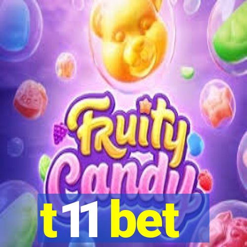 t11 bet