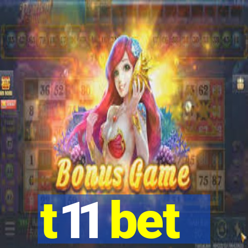 t11 bet